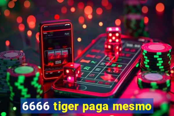 6666 tiger paga mesmo